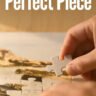 Don't Wait for the Perfect Piece