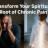 Transform Your Spiritual Root of Chronic Pain