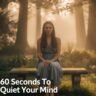 60 Seconds To Quiet Your Mind