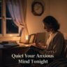 Quiet Your Anxious Mind Tonight