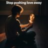 Stop pushing love away