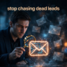 stop chasing dead leads