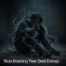 Stop Draining Your Own Energy